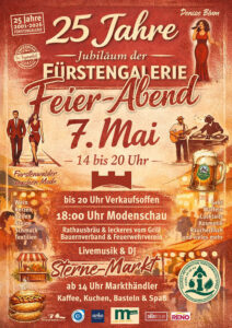25 Jahre Jubiläum der Fürstengalerie am 7. Mai 2026, Feier-Abend von 14 bis 20 Uhr, bis 20 Uhr verkaufsoffen, 18 Uhr Modenschau, Sterne-Markt, Kaffee, Kuchen, Basteln & Spaß, Livemusik & DJ, Rathausbräu & leckeres vom Grill, Bauernverband & Feuerwehrverein … und vieles mehr
